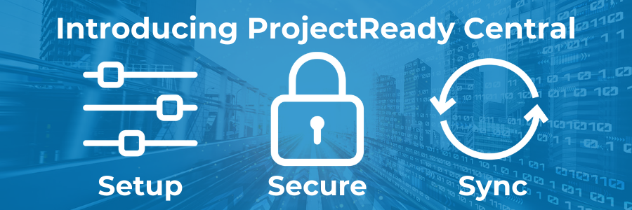 Introducing ProjectReady Central